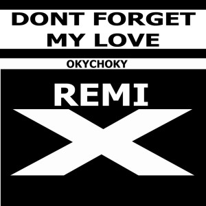 Album Don't Forget My Love (Remix) from okychoky