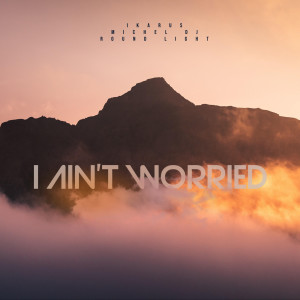 ดาวน์โหลดและฟังเพลง I Ain't Worried พร้อมเนื้อเพลงจาก Ikarus