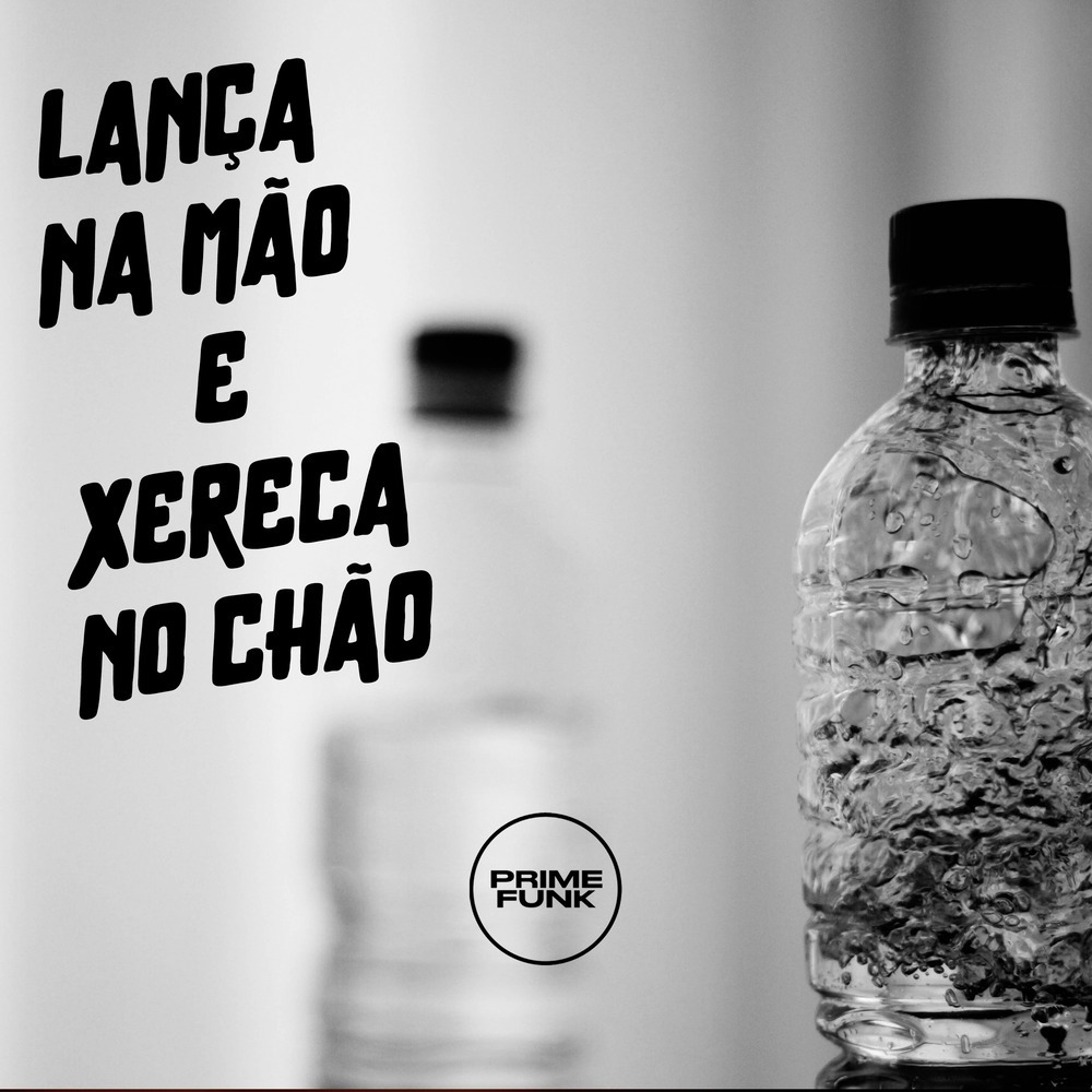 LANÇA NA MÃO E XERECA NO CHÃO (Explicit)