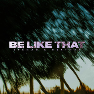 Listen to Be Like That song with lyrics from EyeMad