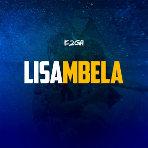 ดาวน์โหลดและฟังเพลง Lisambela พร้อมเนื้อเพลงจาก K2ga