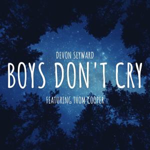 Dengarkan lagu Boys Don’t Cry (feat. Thom Cooper) (Acoustic Version) nyanyian Devon Seyward dengan lirik