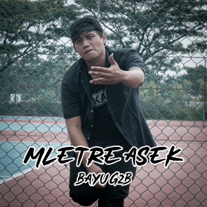 Listen to Mletre Asek song with lyrics from Bayu G2b