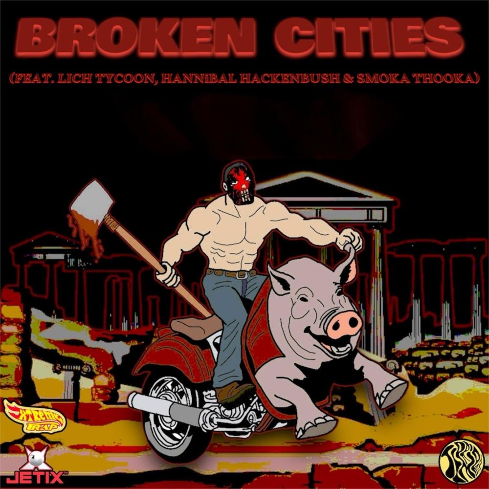 BROKEN CITIES (feat. LICH TYCOON, HANNiBAL HACKENBUSH & SMOKA THOOKA) (Explicit)