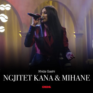 Listen to Ngjitet kana & Mihane song with lyrics from Xhida Gashi