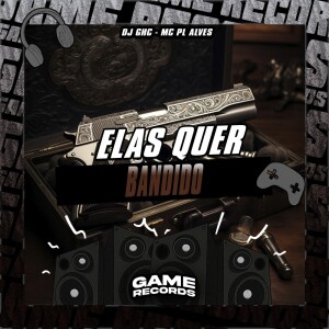 Album Elas Quer Bandido (Explicit) from 