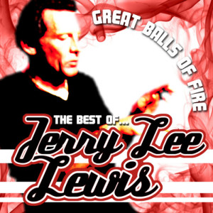 收聽Jerry Lee Lewis的Great Balls of Fire歌詞歌曲