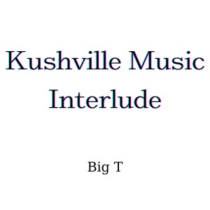 อัลบัม Kushville Music Interlude (Explicit) ศิลปิน Big T