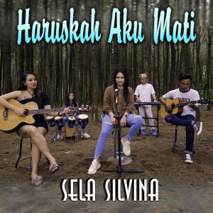 Dengarkan lagu Haruskah Aku Mati nyanyian Sela Silvina dengan lirik