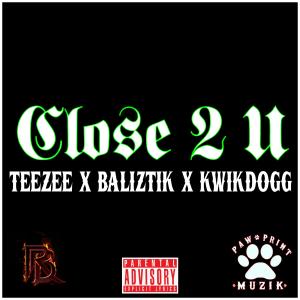 收聽Teezee Hastings的Close 2 U (feat. Baliztik & KwikDogg) (Explicit)歌詞歌曲