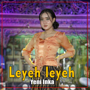 Dengarkan Leyeh Leyeh lagu dari Yeni Inka dengan lirik