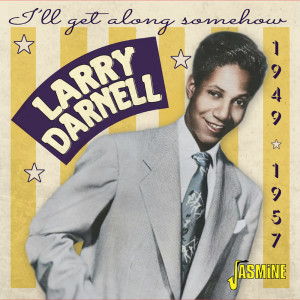 Larry Darnell的專輯I'll Get Along Somehow 1949-1957