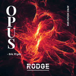 Listen to Eric Prydz - Opus (Rodge Afro House Mix) song with lyrics from Rodge