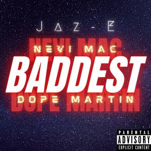 Jaz-e的專輯Baddest (feat. Nevi Mac & Dope Martin) (Explicit)