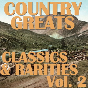 Various Artists的專輯Country Greats: Classics & Rarities Collection, Vol. 2