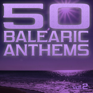 อัลบัม 50 Balearic Anthems - Best of Ibiza Trance House, Vol. 2 ศิลปิน Various