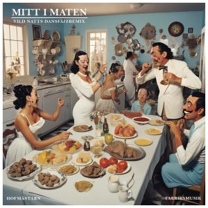 Fabriksmusik的專輯Mitt I Maten (feat. Hofmästarn) [Sen Natts DansfäjzRemix]