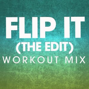 收聽Power Music Workout的Flip It (The Edit) (Extended Workout Mix)歌詞歌曲