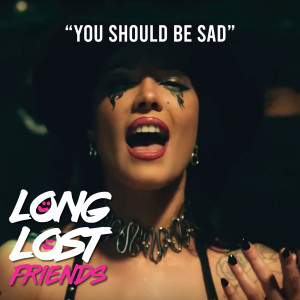 ดาวน์โหลดและฟังเพลง You Should Be Sad พร้อมเนื้อเพลงจาก Long Lost Friends