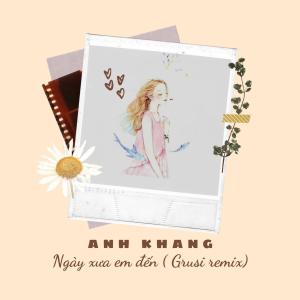 อัลบัม NGÀY XƯA EM ĐẾN (GRUSI Remix) ศิลปิน Anh Khang