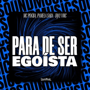 Listen to PARA DE SER EGOÍSTA (Explicit) song with lyrics from MC Pogba