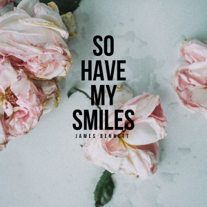 Album So Have My Smiles oleh James Bennett