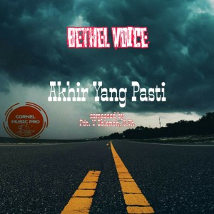 Dengarkan Akhir Yang Pasti lagu dari Bethel Voice dengan lirik