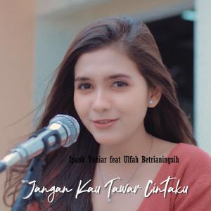 收聽Ipank Yuniar的Jangan Kau Tawar Cintaku歌詞歌曲