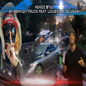 收聽Bentley Truck的Headz Still (Explicit)歌詞歌曲
