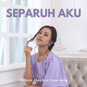 Listen to Separuh Aku song with lyrics from Michela Thea