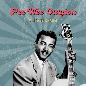 Pee Wee Crayton的專輯Pee Wee Crayton (Vintage Charm)