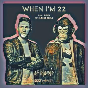 Listen to When I´m 22 (of blonde Extended Remix) song with lyrics from Man vs Monkey