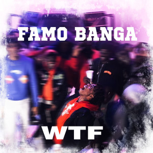 Famo Banga的专辑Wtf (Explicit)