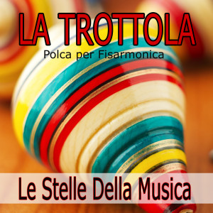 Dengarkan lagu La trottola (Polca per Fisarmonica) nyanyian Le Stelle Della Musica dengan lirik