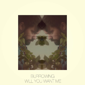 收聽Burrowing的Will You Want Me歌詞歌曲