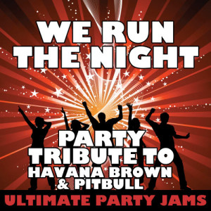 ดาวน์โหลดและฟังเพลง We Run the Night (Party Tribute to Havana Brown & Pitbull) พร้อมเนื้อเพลงจาก Ultimate Party Jams