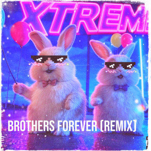 Listen to Brothers Forever (Remix) song with lyrics from Xtreme