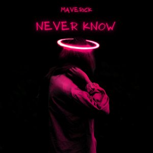 Listen to Never Know song with lyrics from Maverick