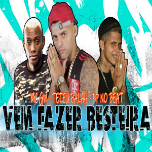 收聽Teteu Balah的Vem Fazer Besteira歌詞歌曲