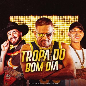 Kelwin Lopes的專輯Tropa do Bom Dia (Explicit)