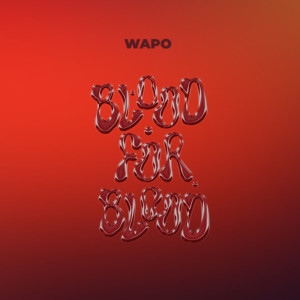 Listen to Blood for Blood song with lyrics from Wapo