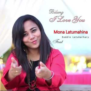 收聽Mona Latumahina的Bilang I Love You歌詞歌曲
