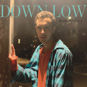 Listen to Down Low song with lyrics from Mark Jeffcoat