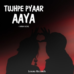 Dengarkan Tujhpe Pyaar Aaya lagu dari Avish Goel dengan lirik