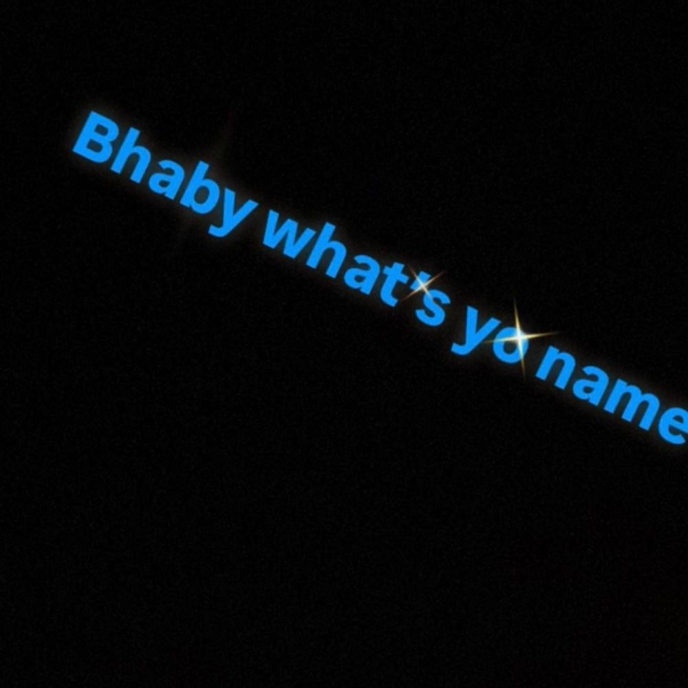 Bhaby whats yo name