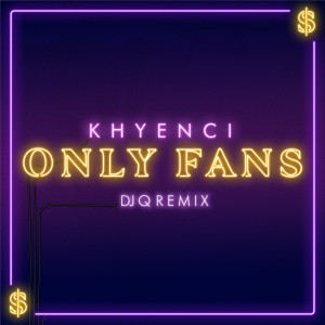 收聽Khyenci的Only Fans (DJ Q Remix)歌詞歌曲