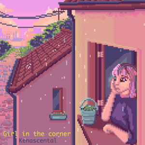 Listen to Girl in the Corner (Explicit) song with lyrics from Kenascental