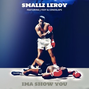 收聽Smallz Leroy的Ima Show You (Explicit)歌詞歌曲