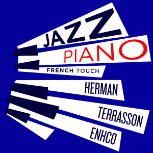 Jacky Terrasson的專輯Jazz Piano French Touch - Terrasson, Herman, Enhco