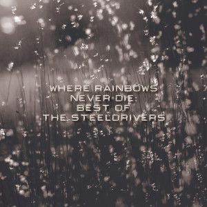 The Steeldrivers的專輯Where Rainbows Never Die: Best of The SteelDrivers